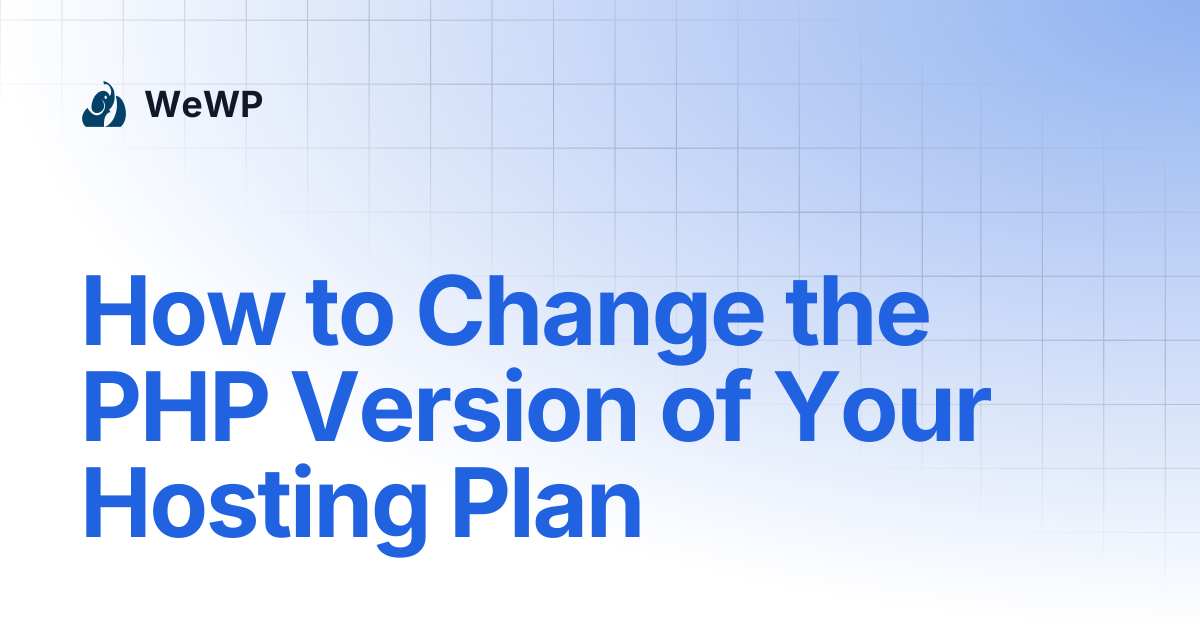 How to Change the PHP Version of Your Hosting Plan | WeWP