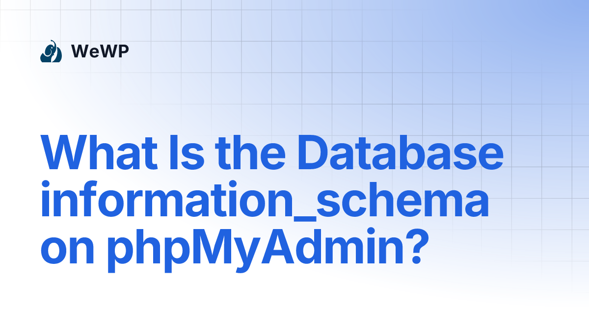 What Is the Database information_schema on phpMyAdmin? | WeWP